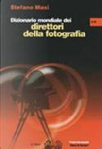 Dizionario mondiale dei direttori della fotografia (A-K) by Stefano Masi