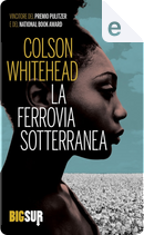 La ferrovia sotterranea by Colson Whitehead