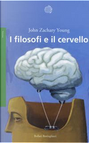 I filosofi e il cervello by John Z. Young