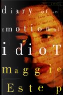 Diary of an Emotional Idiot by Maggie Estep