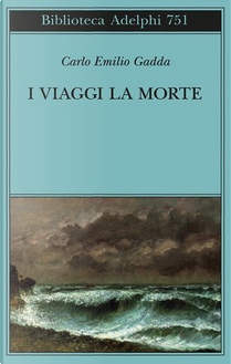 I viaggi la morte by Carlo Emilio Gadda