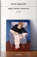 Oggi faccio azzurro by Daria Bignardi