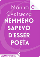 Nemmeno sapevo d'esser poeta by Cvetaeva Marina