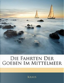 Die Fahrten Der Goeben Im Mittelmeer by Kraus