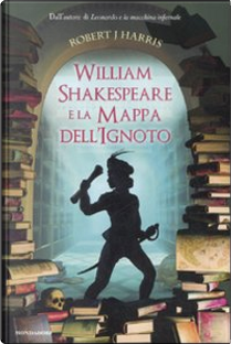 Will Shakespeare e la mappa dell'ignoto by Robert J. Harris