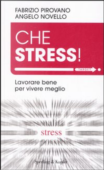 Che stress! Lavorare bene per vivere meglio by Angelo Novello, Fabrizio Pirovano