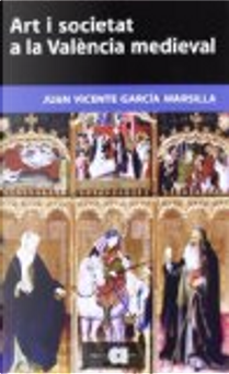 Art i societat a la València medieval by Juan Vicente García Marsilla