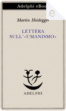Lettera sull'umanismo by Martin Heidegger