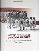 Mezzo secolo di Unicoop Firenze by Andrea Giuntini