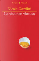 La vita non vissuta by Nicola Gardini