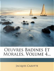 Oeuvres Badines Et Morales, Volume 4. by Jacques Cazotte