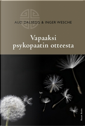 Vapaaksi psykopaatin otteesta by Aud Dalsegg, Inger Wesche