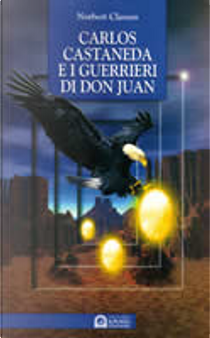 Carlos Castaneda e i guerrieri di don Juan by Norbert Classen