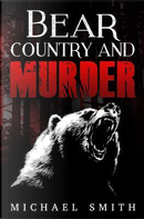 Bear Country and Murder by Michael Smith