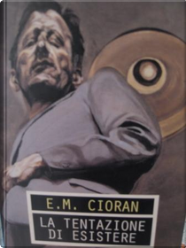 La tentazione di esistere by Emil M. Cioran