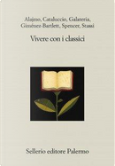 Vivere con i classici by Alicia Gimenez-Bartlett, Daria Galateria, Fabio Stassi, Francesco M. Cataluccio, Roberto Alajmo, Scott Spencer