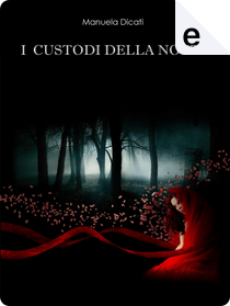I custodi della notte by Manuela Dicati