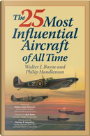 The 25 Most Influential Aircraft of All Time by Walter J. Boyne