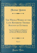 The Whole Works of the Late Reverend Thomas Boston of Ettrick, Vol. 3 by Thomas Boston