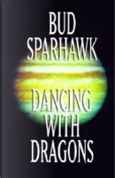 Dancing with Dragons by Bud Sparhawk