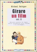 Girare un film / Manuale pratico di regia: dalla recitazione alle riprese e al montaggio by Michael Rabiger
