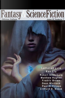 Fantasy & Science Fiction 7 by Clifford D. Simak, Dean Whitlock, Fredric Brown, Ken Liu, Matthew Hughes, Paul Di Filippo, Robert Silverberg