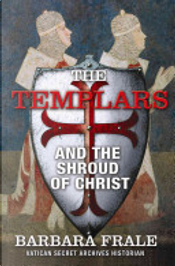 The Templars and the Shroud of Christ by Barbara Frale