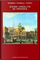 Guida insolita di Venezia by Alessandro Scarsella, Marcello Brusegan, Maurizio Vittoria