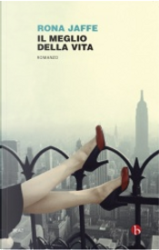 Il meglio della vita by Rona Jaffe