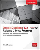 Oracle Database 12c Release 2 New Features by Robert Freeman
