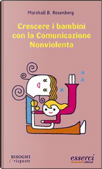 Crescere i bambini con la comunicazione nonviolenta by Marshall B. Rosenberg
