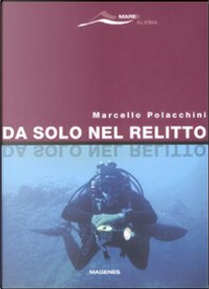 Da solo nel relitto by Marcello Polacchini