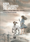 Ana nel Campo dei Morti by Cristiano Montanari, David Cleden, Diego Gnesi Bartolani, Dustin Blair Steinacker, Francesca Cappelli, Gary Kuyper, Laura Silvestri, Lorenzo Trenti, Marina Teba Sànchez, Maurizio Ferrero, Nicola Catellani, Riccardo Angelini, Valentino Poppi Ana nel Campo dei Morti by Cristiano Montanari, David Cleden, Diego Gnesi Bartolani, Dustin Blair Steinacker, Francesca Cappelli, Gary Kuyper, Laura Silvestri, Lorenzo Trenti, Marina Teba Sànchez, Maurizio Ferrero, Nicola Catellani, Riccardo Angelini, Valentino Poppi