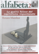 Alfabeta2, Anno III, n.18 (Aprile 2012) by Achille Bonito Oliva, Alexei Penzin, Andrea Inglese, Angelo Guglielmi, Anselm Jappe, Bernard Poulet, Carla De Bellis, Cetta Petrollo, Elio Grasso, Franco Berardi Bifo, Franco Buffoni, Franco Piperno, Gabriella Sica, Lidia Riviello, Luigi Ballerini, Mahmoud Khaled, Maria Chekhonadskikh, Maria Grazia Calabrone, Mariano Bàino, Maurizio Lazzarato, Mikis Théodorakis, Nanni Balestrini, Paul K. Feyerabend, Peter Eisenman, Saba Innab, Sara Ventroni, Tommaso Ottonieri, Valerio Magrelli, Vincenzo Ostuni