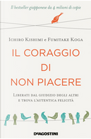 Il coraggio di non piacere by Fumitake Koga, Ichiro Kishimi
