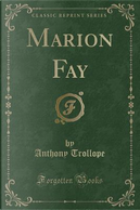Marion Fay (Classic Reprint) by Anthony Trollope