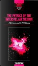 The Physics of the Interstellar Medium, Second Edition by D.A Williams, J.E Dyson