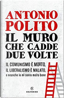 Il muro che cadde due volte by Antonio Polito