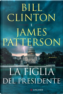 La figlia del presidente by Bill Clinton, James Patterson