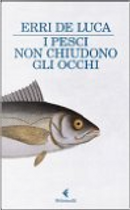 I pesci non chiudono gli occhi by Erri De Luca