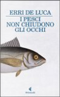I pesci non chiudono gli occhi by Erri De Luca