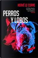 Perros y lobos by Hervé Le Corre