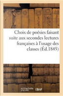 Choix de Poesies Faisant Suite aux Secondes Lectures Françaises a l'Usage des Classes Supérieures by Sans Auteur