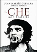 Il Che, mio fratello by Armelle Vincent, Juan Martin Guevara