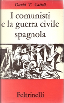 I comunisti e la guerra civile spagnola by David T. Cattell