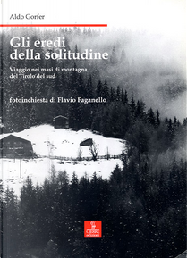 Gli eredi della solitudine. Viaggio nei masi di montagna del Tirolo del sud by Aldo Gorfer, Flavio Faganello