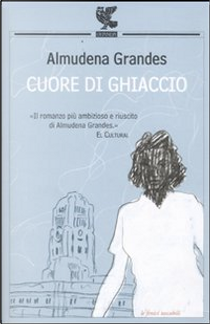 Cuore di ghiaccio by Almudena Grandes