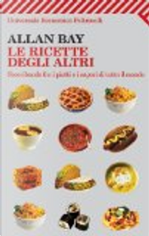 Le ricette degli altri. Scorribande fra i piatti e i sapori di tutto il mondo by Allan Bay