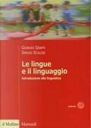 Le lingue e il linguaggio. Introduzione alla linguistica by Giorgio Graffi, Sergio Scalise