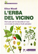 L' erba del vicino. Manuale per la raccolta e l'uso conviviale di erbe e frutti selvatici by Elisa Nicoli